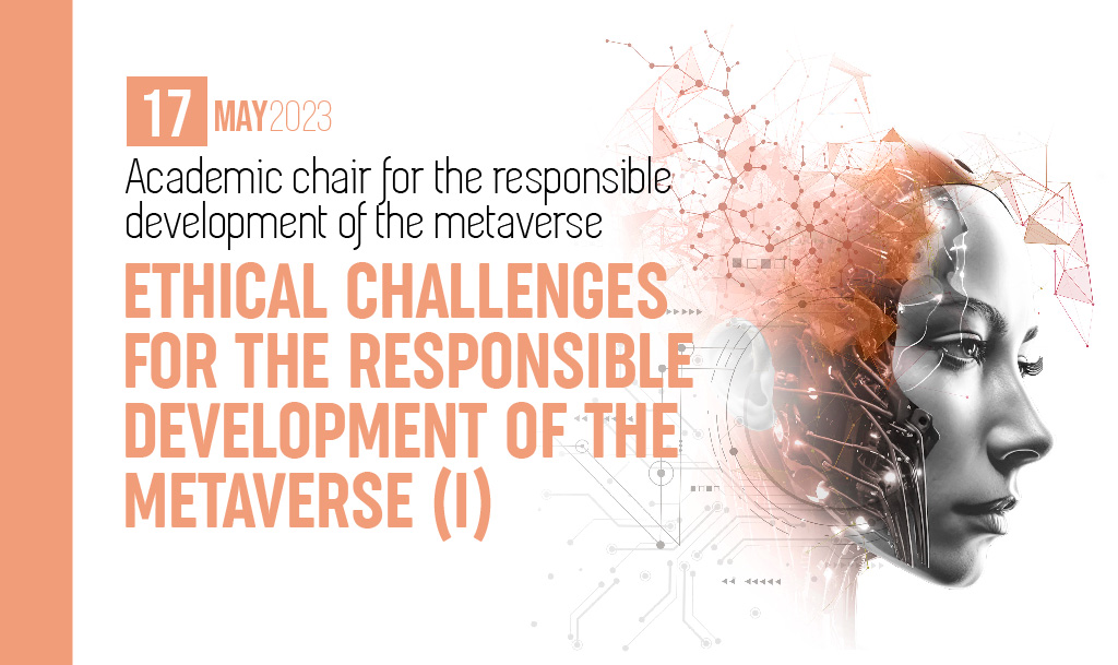 Webinar “Ethical Challenges for the Responsible Development of the Metaverse (I)”, online, 17 May 2023.