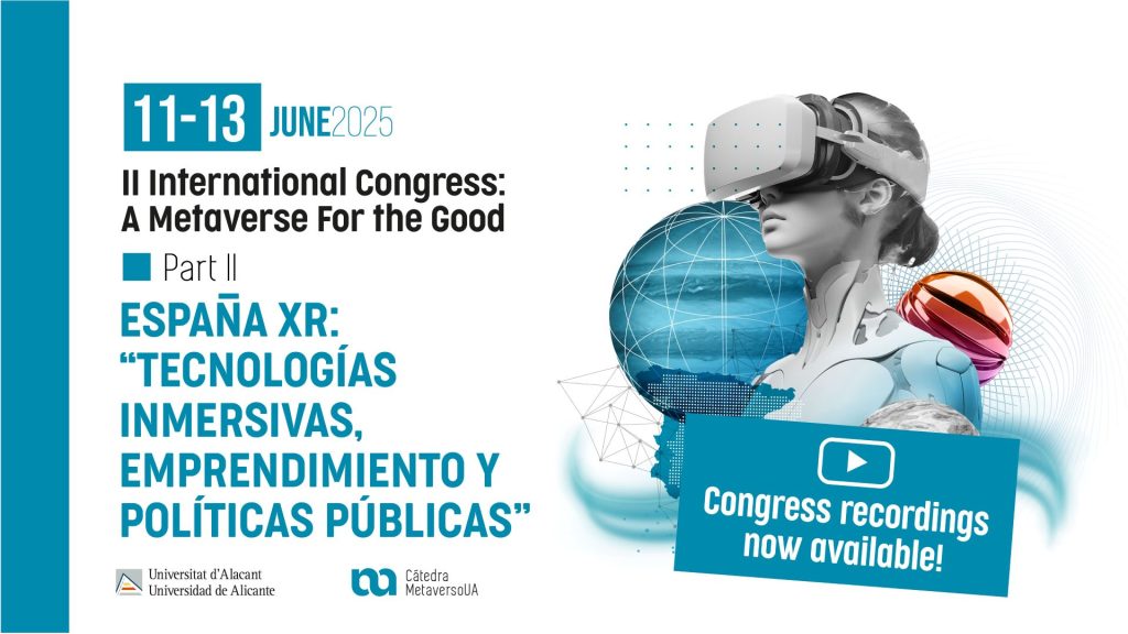 II International Congress: A Metaverse for The Good Part II: EspañaXR – Tecnologías inmersivas, emprendimiento y políticas públicas